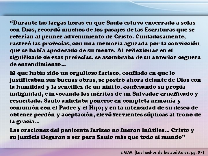 “Durante las largas horas en que Saulo estuvo encerrado a solas con Dios, recordó