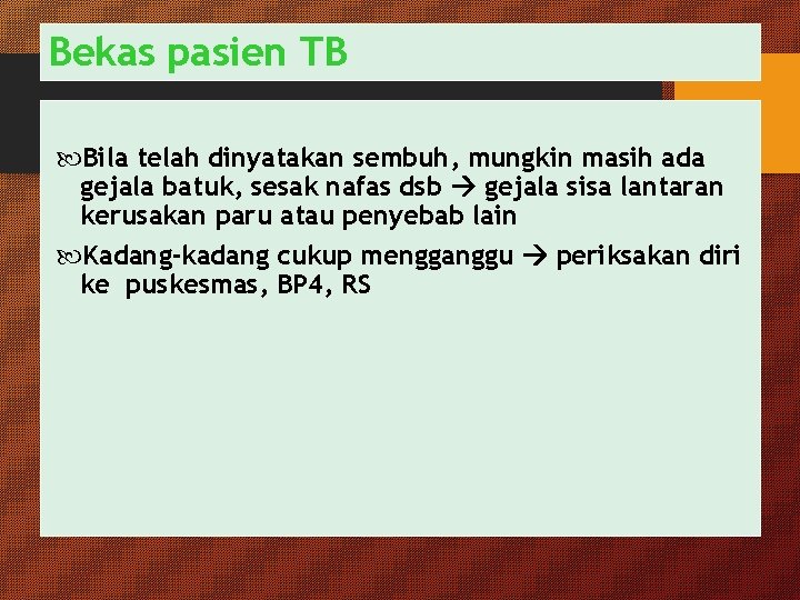 Bekas pasien TB Bila telah dinyatakan sembuh, mungkin masih ada gejala batuk, sesak nafas