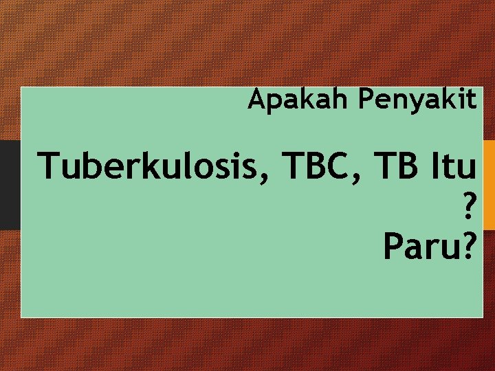 Apakah Penyakit Tuberkulosis, TBC, TB Itu ? Paru? 