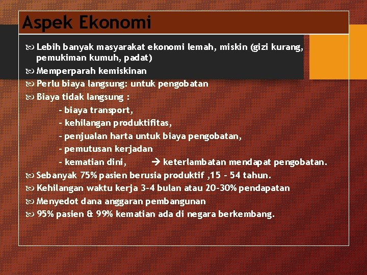 Aspek Ekonomi Lebih banyak masyarakat ekonomi lemah, miskin (gizi kurang, pemukiman kumuh, padat) Memperparah