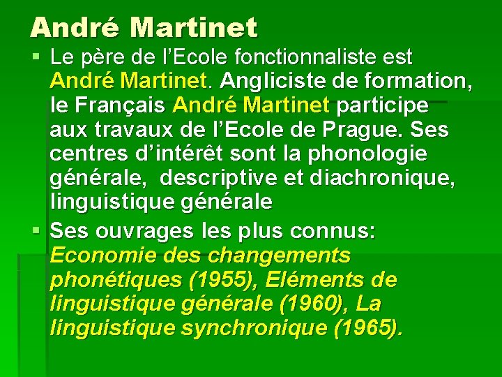 André Martinet § Le père de l’Ecole fonctionnaliste est André Martinet. Angliciste de formation,