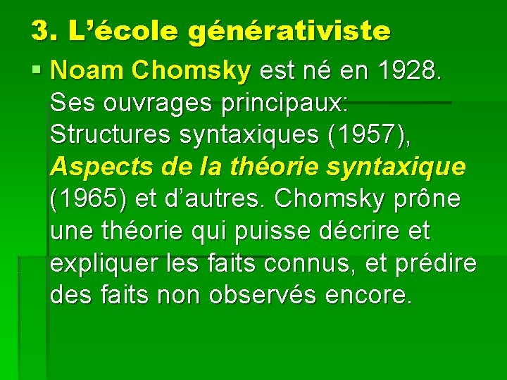 3. L’école générativiste § Noam Chomsky est né en 1928. Ses ouvrages principaux: Structures