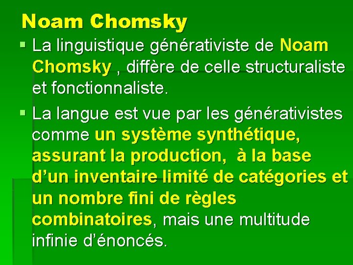 Noam Chomsky § La linguistique générativiste de Noam Chomsky , diffère de celle structuraliste