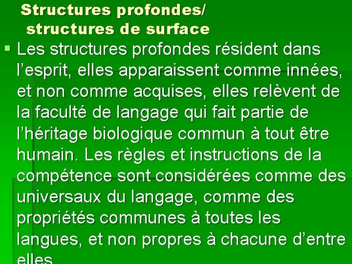 Structures profondes/ structures de surface § Les structures profondes résident dans l’esprit, elles apparaissent