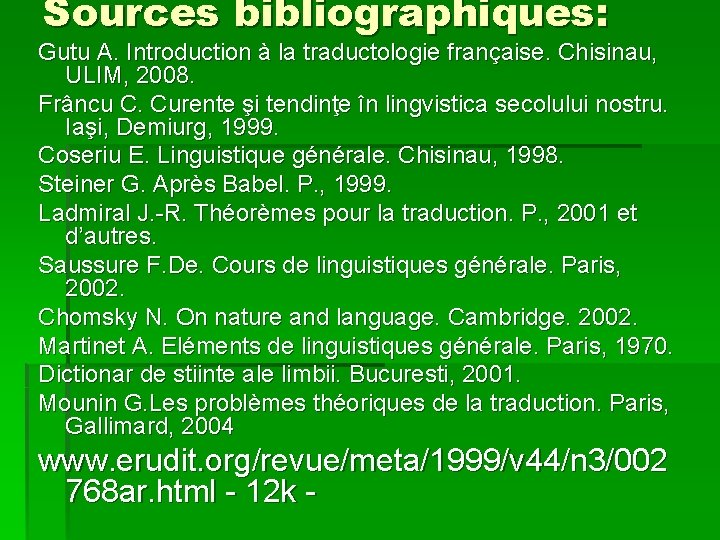 Sources bibliographiques: Gutu A. Introduction à la traductologie française. Chisinau, ULIM, 2008. Frâncu C.