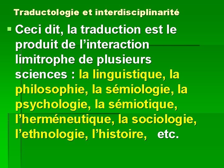 Traductologie et interdisciplinarité § Ceci dit, la traduction est le produit de l’interaction limitrophe