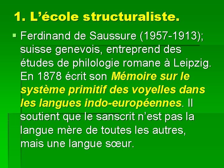 1. L’école structuraliste. § Ferdinand de Saussure (1957 -1913); suisse genevois, entreprend des études