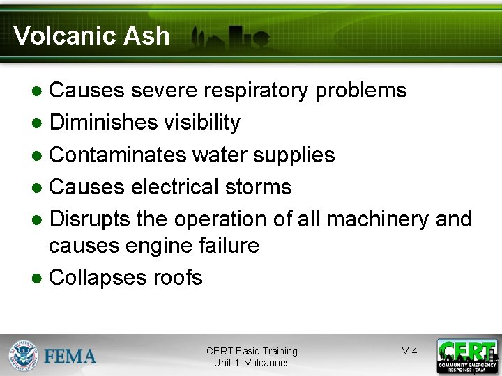 Volcanic Ash ● Causes severe respiratory problems ● Diminishes visibility ● Contaminates water supplies
