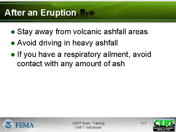 After an Eruption ● Stay away from volcanic ashfall areas ● Avoid driving in