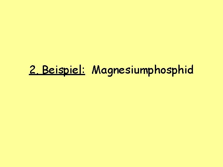 2. Beispiel: Magnesiumphosphid 