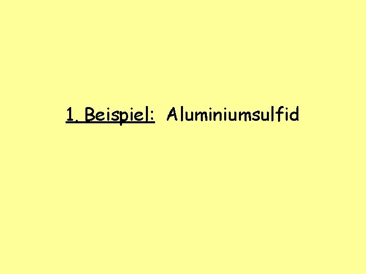 1. Beispiel: Aluminiumsulfid 