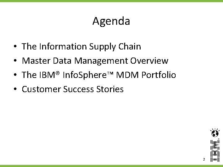 Agenda • • The Information Supply Chain Master Data Management Overview The IBM® Info.