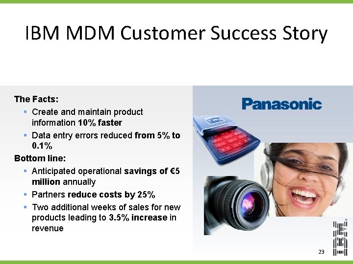 IBM MDM Customer Success Story The Facts: § Create and maintain product information 10%