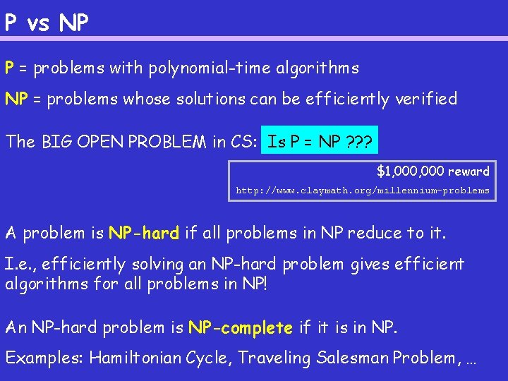 P vs NP P = problems with polynomial-time algorithms NP = problems whose solutions