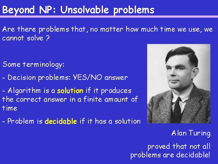 Beyond NP: Unsolvable problems Are there problems that, no matter how much time we