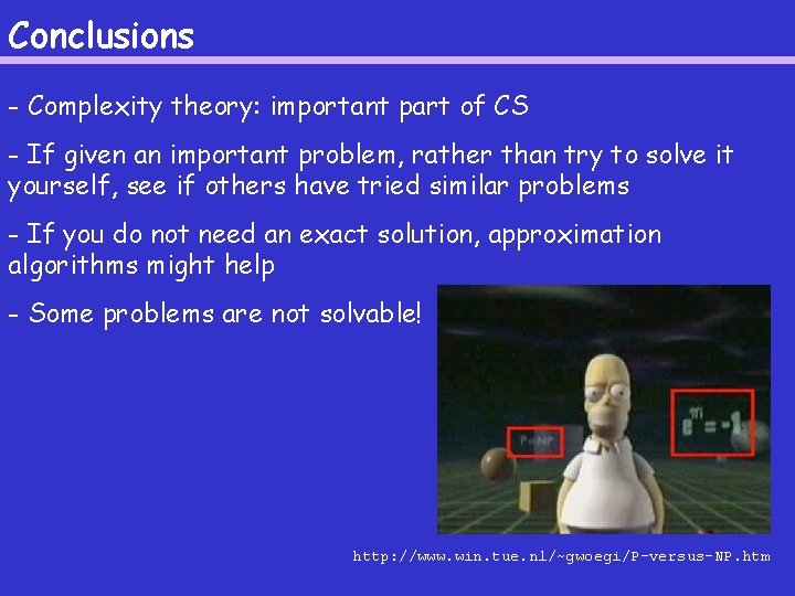 Conclusions - Complexity theory: important part of CS - If given an important problem,
