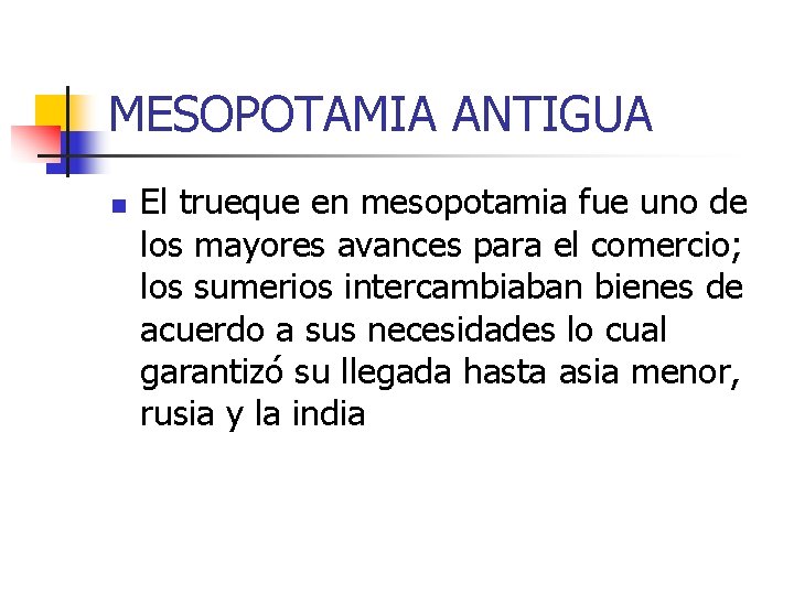 MESOPOTAMIA ANTIGUA n El trueque en mesopotamia fue uno de los mayores avances para