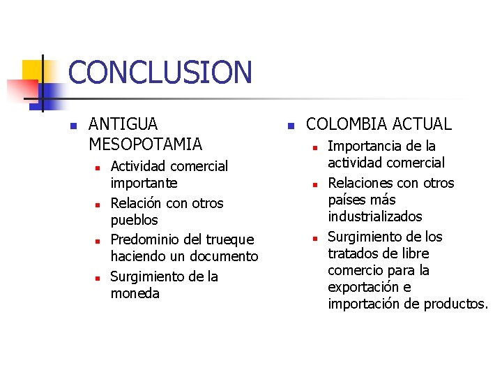 CONCLUSION n ANTIGUA MESOPOTAMIA n n Actividad comercial importante Relación con otros pueblos Predominio