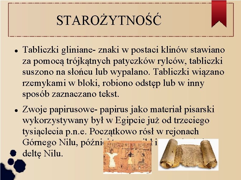 STAROŻYTNOŚĆ Tabliczki gliniane- znaki w postaci klinów stawiano za pomocą trójkątnych patyczków rylców, tabliczki