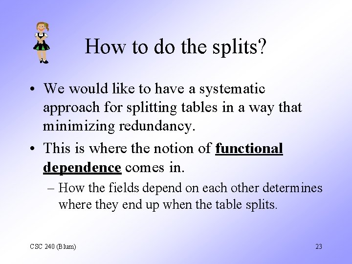 How to do the splits? • We would like to have a systematic approach