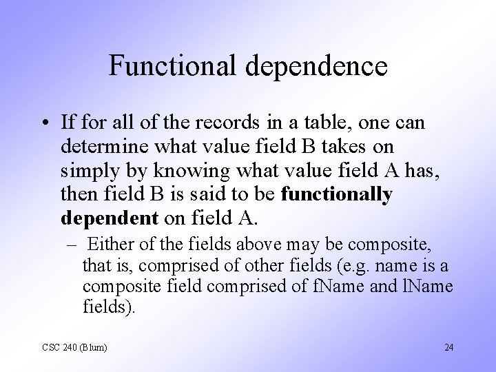 Functional dependence • If for all of the records in a table, one can