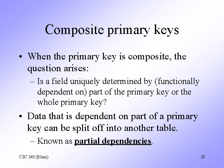 Composite primary keys • When the primary key is composite, the question arises: –