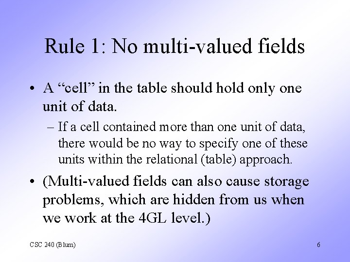 Rule 1: No multi-valued fields • A “cell” in the table should hold only