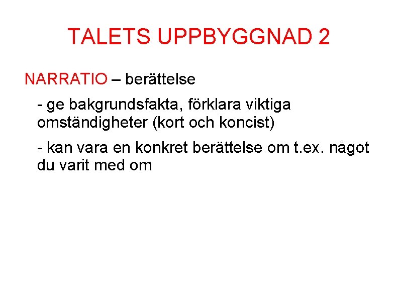 TALETS UPPBYGGNAD 2 NARRATIO – berättelse - ge bakgrundsfakta, förklara viktiga omständigheter (kort och