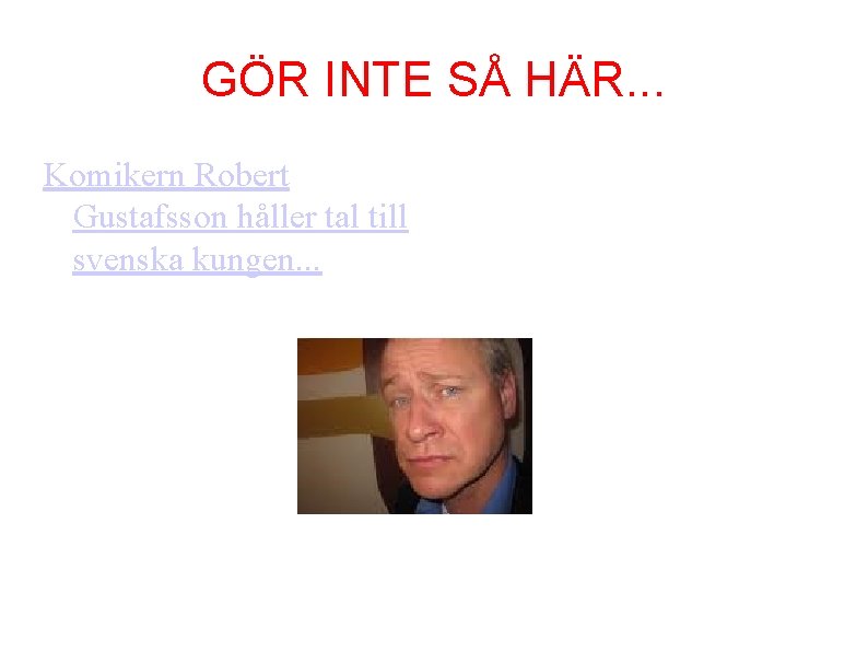 GÖR INTE SÅ HÄR. . . Komikern Robert Gustafsson håller tal till svenska kungen.