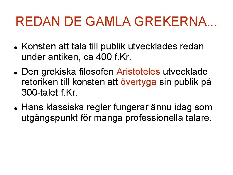 REDAN DE GAMLA GREKERNA. . . Konsten att tala till publik utvecklades redan under