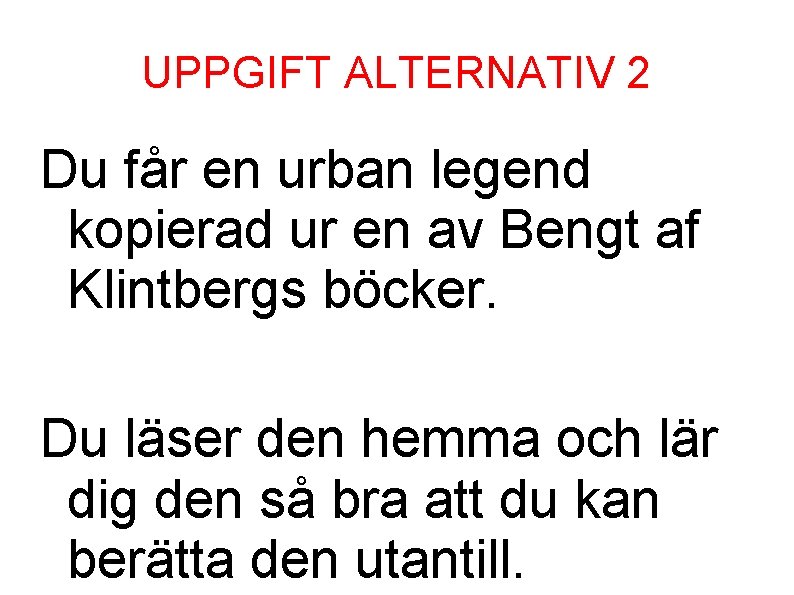 UPPGIFT ALTERNATIV 2 Du får en urban legend kopierad ur en av Bengt af