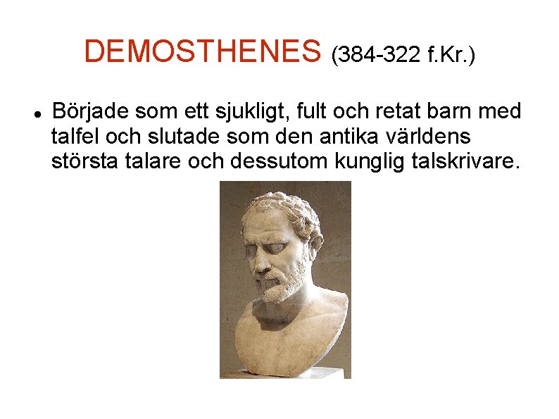 DEMOSTHENES (384 -322 f. Kr. ) Började som ett sjukligt, fult och retat barn