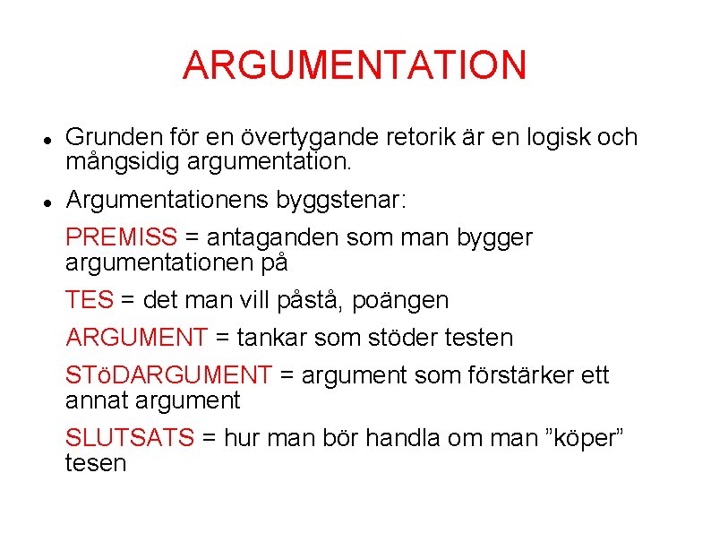 ARGUMENTATION Grunden för en övertygande retorik är en logisk och mångsidig argumentation. Argumentationens byggstenar: