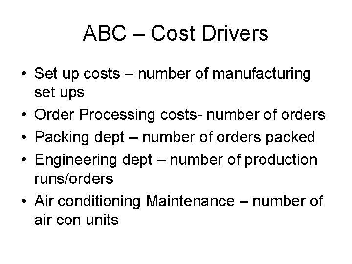 ABC – Cost Drivers • Set up costs – number of manufacturing set ups