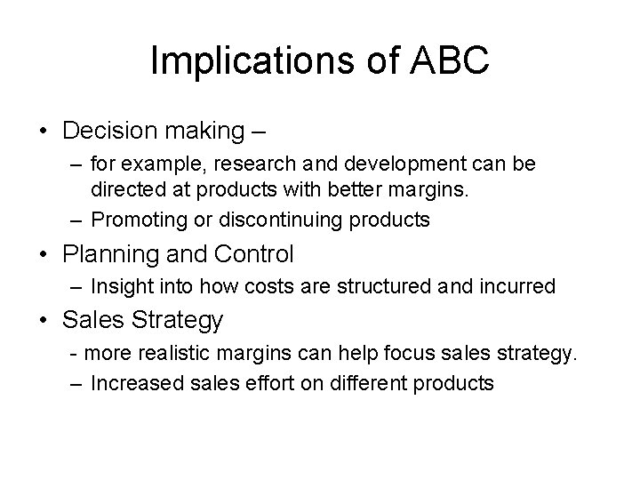 Implications of ABC • Decision making – – for example, research and development can
