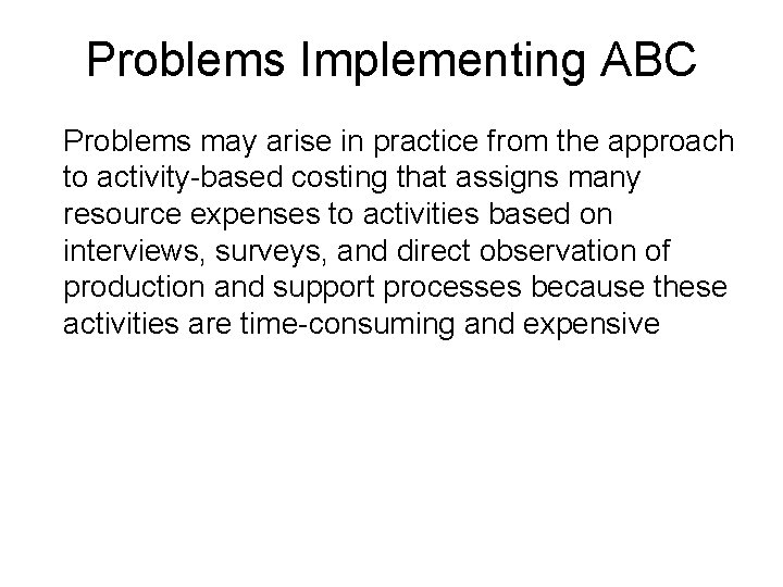 Problems Implementing ABC Problems may arise in practice from the approach to activity-based costing