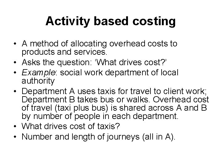 Activity based costing • A method of allocating overhead costs to products and services.