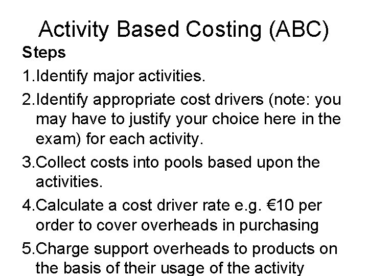 Activity Based Costing (ABC) Steps 1. Identify major activities. 2. Identify appropriate cost drivers