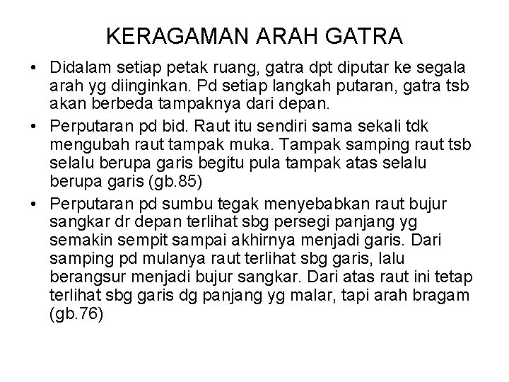 KERAGAMAN ARAH GATRA • Didalam setiap petak ruang, gatra dpt diputar ke segala arah