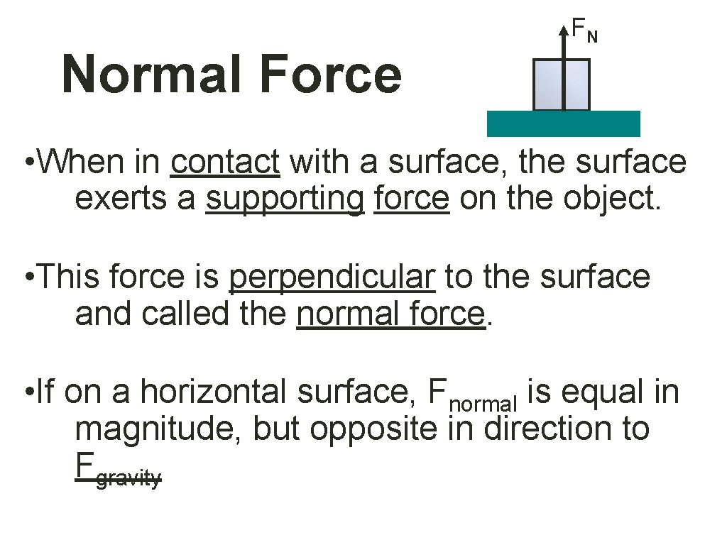 Normal Force FN • When in contact with a surface, the surface exerts a