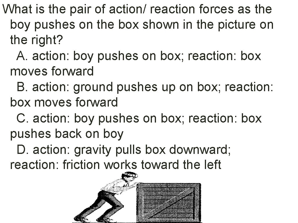 What is the pair of action/ reaction forces as the boy pushes on the
