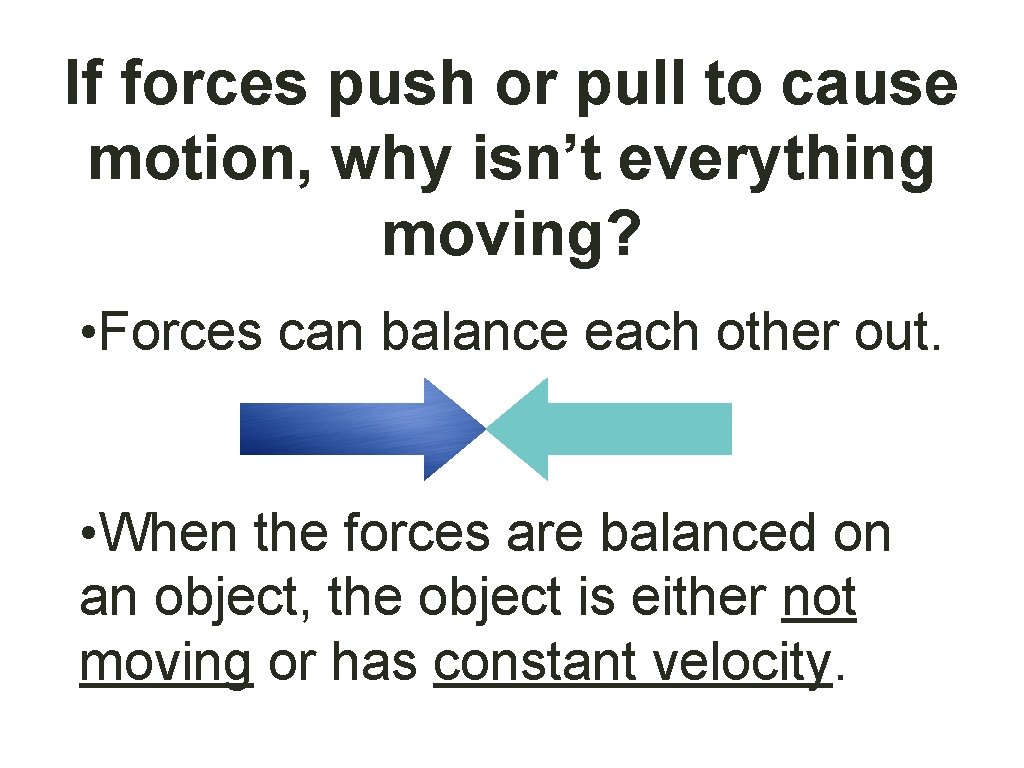 If forces push or pull to cause motion, why isn’t everything moving? • Forces