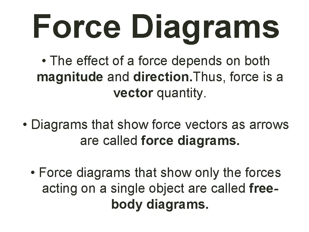Force Diagrams • The effect of a force depends on both magnitude and direction.
