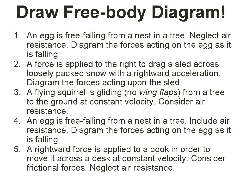 Draw Free-body Diagram! 1. An egg is free-falling from a nest in a tree.