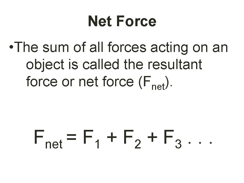 Net Force • The sum of all forces acting on an object is called