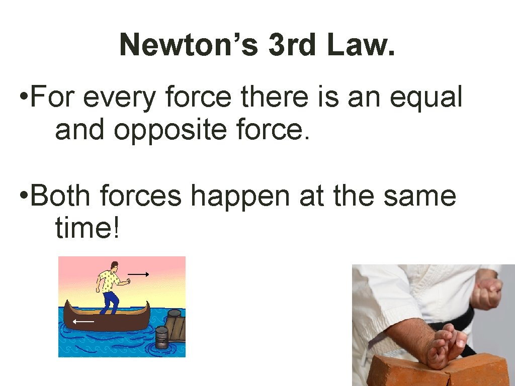 Newton’s 3 rd Law. • For every force there is an equal and opposite