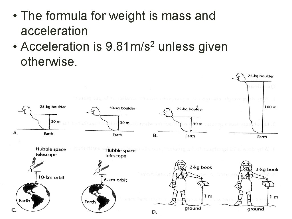  • The formula for weight is mass and acceleration • Acceleration is 9.