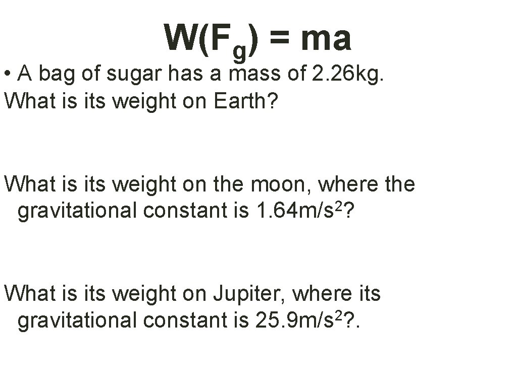 W(Fg) = ma • A bag of sugar has a mass of 2. 26