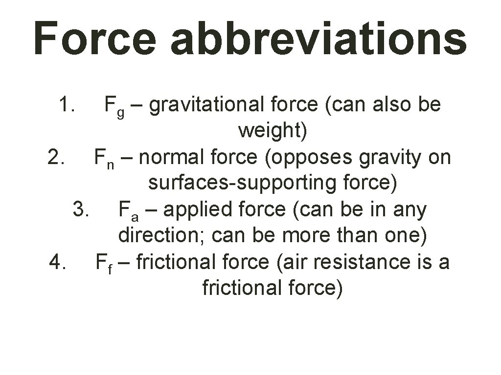 Force abbreviations 1. Fg – gravitational force (can also be weight) 2. Fn –