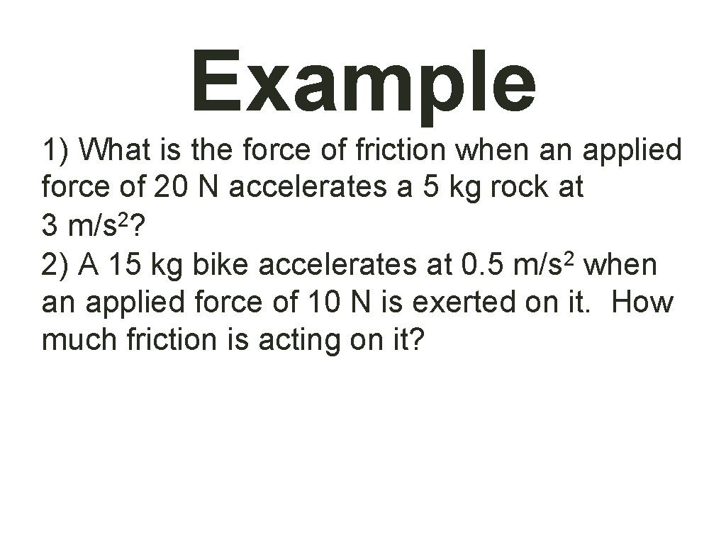 Example 1) What is the force of friction when an applied force of 20